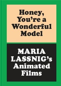 Honey, you re a wonderful model : Maria Lassnig's animated films