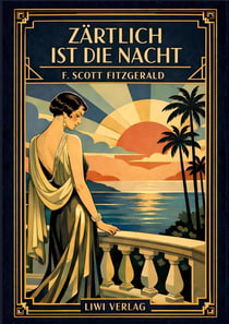 F. Scott Fitzgerald: Zärtlich ist die Nacht. Vollständige Neuausgabe : Ein Meisterwerk der amerikanischen Literatur des 20. Jahrhunderts