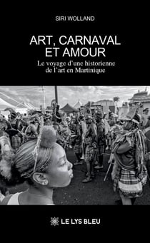 Art, carnaval et amour : Le voyage d'une historienne de l'art en Martinique