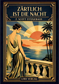 F. Scott Fitzgerald: Zärtlich ist die Nacht. Vollständige Neuausgabe : Ein Meisterwerk der amerikanischen Literatur des 20. Jahrhunderts