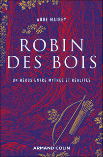 Robin des Bois : Un héro entre mythes et réalités