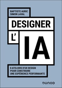 Designer l'IA : 11 ateliers d'UX Design pour construire une expérience performante