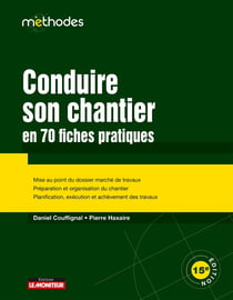 Conduire son chantier en 70 fiches pratiques : Mise au point du dossier marché de travaux - Préparation et organisation du chantier
