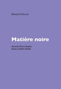 Matière noire : Journal d'un citoyen Tome 4 : 2015-2016
