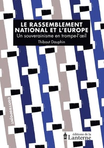 Le Rassemblement national et l'Europe: Un souverainisme en trompe-l'oeil