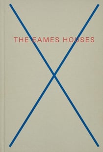 The Eames Houses: Charles and Ray Eames Residential Architecture