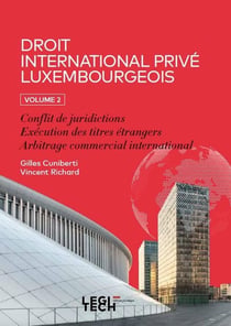 Droit international privé luxembourgeois. Volume 2 : Conflit de juridictions - Exécution des titres étrangers - Arbitrage commercial international