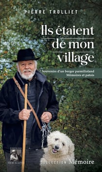 Ils étaient de mon village : Souvenirs d'un berger parmilioland, mémoires et patois