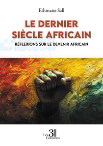 Le dernier siècle africain : Réflexions sur le devenir africain
