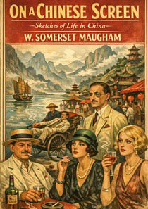 On a Chinese Screen : by W. Somerset Maugham