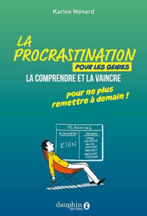 La procrastination pour les génies : La comprendre et la vaincre pour ne plus remettre à demain !