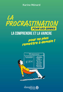 La procrastination pour les génies : La comprendre et la vaincre pour ne plus remettre à demain !