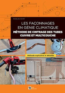 Les façonnages tome 3 : les façonnages en génie climatique, méthode de cintrage des tubes cuivre et multicouches