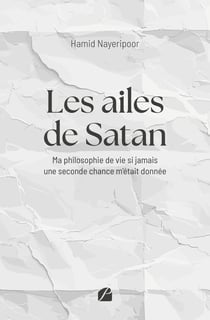 Les ailes de Satan : Ma philosophie de vie si jamais une seconde chance m'était donnée