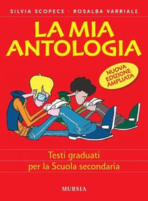 La mia antologia : Testi graduati per la Scuola secondaria