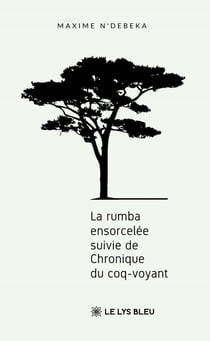 La rumba ensorcelée : suivie de Chronique du coq-voyant