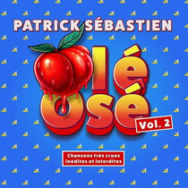 Olé Osé (Chansons très crues inédites et interdites) Vol. 2