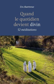 Quand le quotidien devient divin : 52 méditations