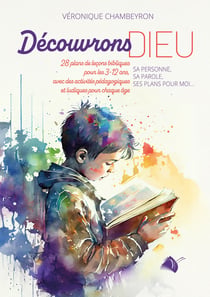 Découvrons Dieu : Sa personne, sa Parole, ses plans pour moi...