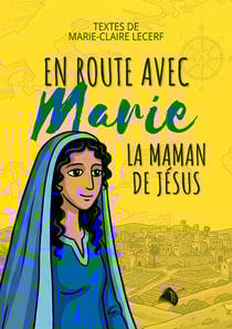 En route avec Marie, la maman de Jésus : La maman de Jésus