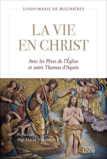 La vie en Christ : Avec les Pères et saint Thomas