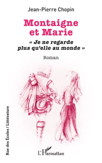 Montaigne et Marie : « Je ne regarde plus qu'elle au monde »