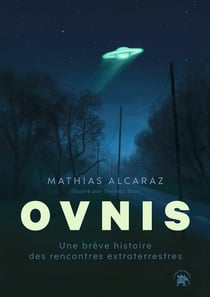OVNIS : Une brève histoire des rencontres extraterrestres