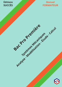 Manuel FORMATEUR Bac Pro Première : Systèmes Mécaniques - Analyse - Modélisation - Étude - Calcul