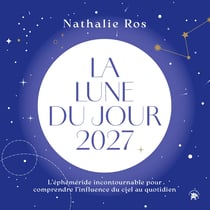 La lune du jour : L'éphéméride incontournable pour comprendre l'influence du ciel au quotidien (édition 2027)