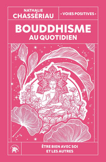 Bouddhisme au quotidien : Être bien avec soi et les autres