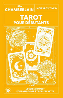 Tarot pour débutants : Le guide complet pour apprendre à tirer les cartes