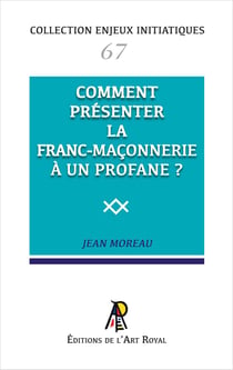 Enjeux initiatiques 67 : Comment présenter la Franc-Maçonnerie à un profane ?