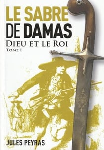 Le sabre de Damas Tome 1 : Dieu et le roi