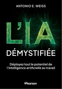 L'IA démystifiée : Déployez tout le potentiel de l'intelligence artificielle au travail