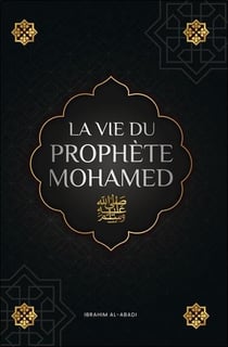 La vie du prophète Mohamed ?