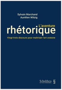 L'aventure rhétorique : Vingt-trois discours pour maîtriser l'art oratoire