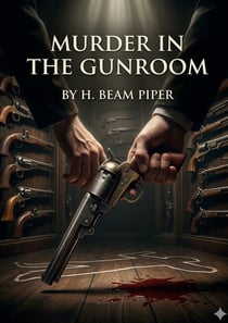 Murder in the Gunroom : by H. Beam Piper
