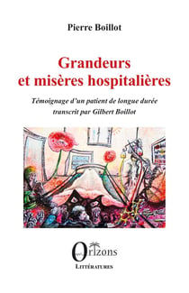 Grandeurs et misères hospitalières : Témoignage d'un patient de longue durée. Transcrit par Gilbert Boillot