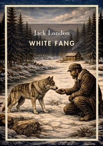 Jack London: White Fang (English Edition) : The Life of a Wolf-Dog Between Nature and Civilization