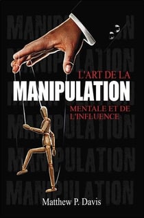 L'art de la manipulation mentale et de l'influence