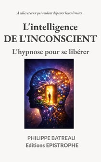 L'intelligence de l'inconscient : L'hypnose pour se libérer