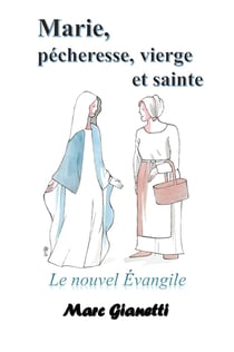 Marie, pécheresse, vierge et sainte : Le nouvel Évangile