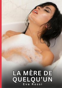 La mère de quelqu'un : Nouvelles Érotiques de Sexe Tabou pour Adultes
