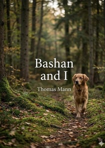 Bashan and I : by Thomas Mann