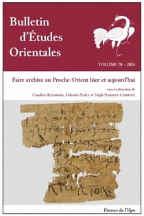 BEO 70 - Faire archive au Proche-Orient hier et aujourd'hui : Bulletin d'études orientales