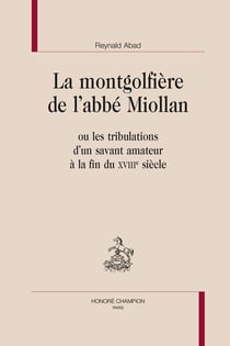 La montgolfière de l'abbé Miollan : Ou les tribulations d'un savant amateur à la fin du XVIIIe siècle