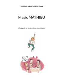 Magic Mathieu : L'intégrale de ses aventures numériques