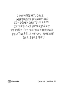 Conversations matures d'individus co-dépendants sur des situations diverses et variées (et parfois absurdes) relatives à la vie quotidienne (mais pas que)