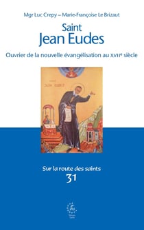 Sur la route des saints Tome 31 : Saint Jean Eudes : Ouvrier de la nouvelle évangélisation au XVIIe siècle