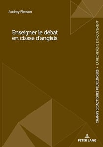 Enseigner le débat en classe d'anglais : Enseigner le débat en classe d'anglais langue étrangère...